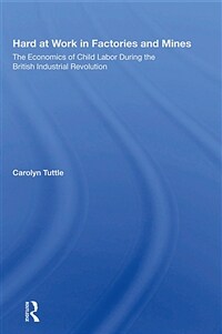 Hard at Work in Factories and Mines : The Economics of Child Labor During the British Industrial Revolution (Hardcover)