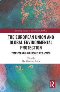 The European Union and Global Environmental Protection : Transforming Influence into Action (Paperback)