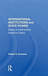 International Institutions And State Power : Essays In International Relations Theory (Paperback)