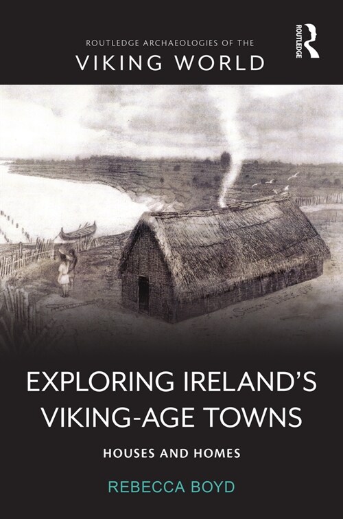 Exploring Ireland’s Viking-Age Towns : Houses and Homes (Hardcover)