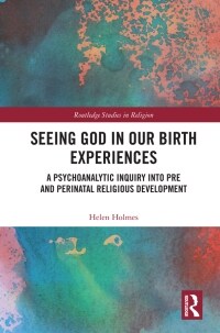 Seeing God in Our Birth Experiences : A Psychoanalytic Inquiry into Pre and Perinatal Religious Development. (Paperback)