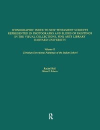 Iconographic Index to New Testament Subjects Represented in Photographs and Slides of Paintings in the Visual Collections, Fine Arts Library, Harvard  (Paperback)