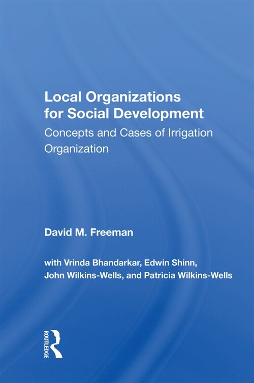 Local Organizations for Social Development : Concepts and Cases of Irrigation Organization (Hardcover)
