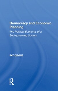 Democracy And Economic Planning : The Political Economy Of A Self-governing Society (Paperback)