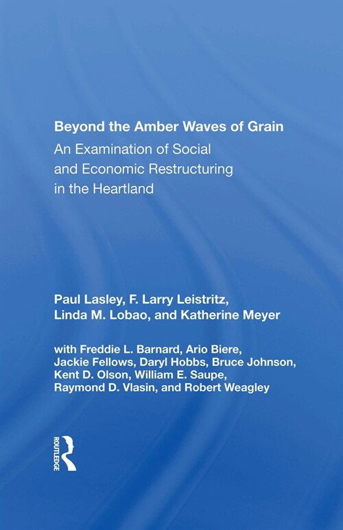 Beyond the Amber Waves of Grain : An Examination of Social and Economic Restructuring in the Heartland (Hardcover)