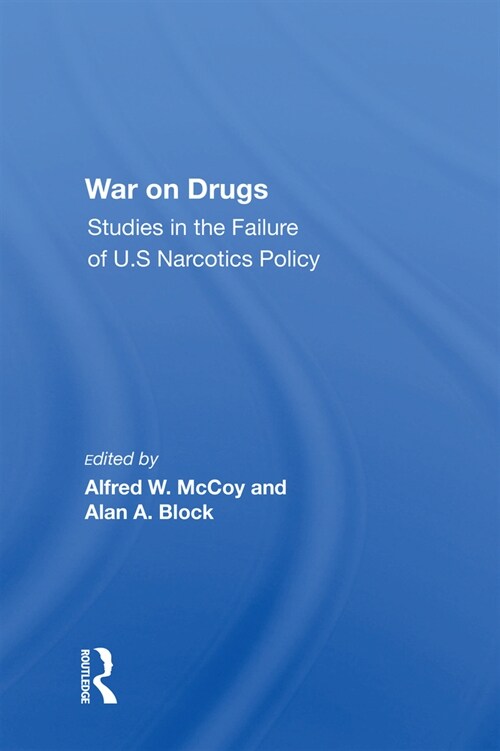 War on Drugs : Studies in the Failure of U.S. Narcotics Policy (Hardcover)