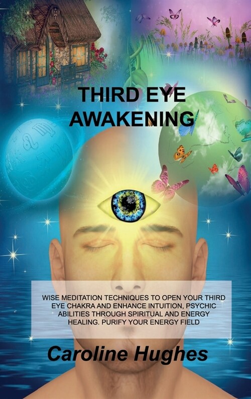 Third Eye Awakening: Wise Meditation Techniques to Open Your Third Eye Chakra and Enhance Intuition, Psychic Abilities Through Spiritual an (Hardcover)