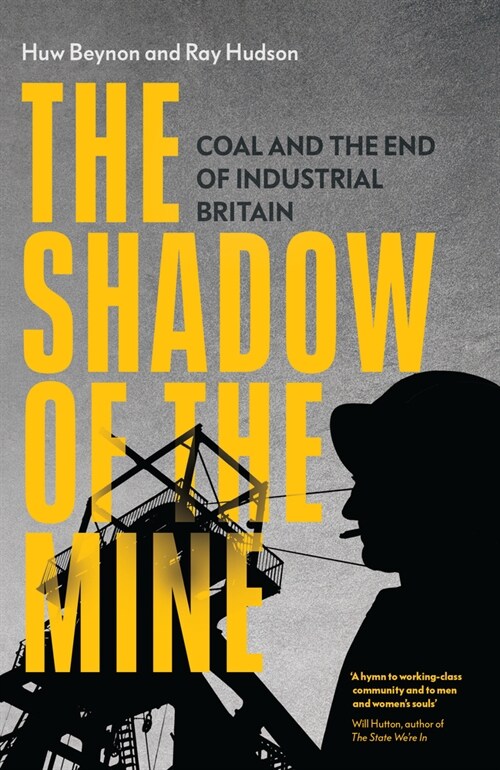 The Shadow of the Mine : Coal and the End of Industrial Britain (Paperback)