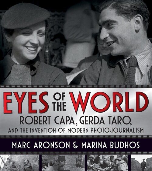 Eyes of the World: Robert Capa, Gerda Taro, and the Invention of Modern Photojournalism (Paperback)