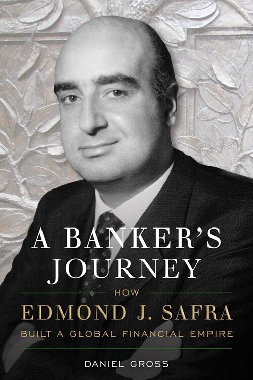 A Bankers Journey: How Edmond J. Safra Built a Global Financial Empire (Hardcover)