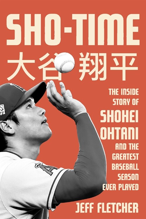 Sho-Time: The Inside Story of Shohei Ohtani and the Greatest Baseball Season Ever Played (Hardcover)
