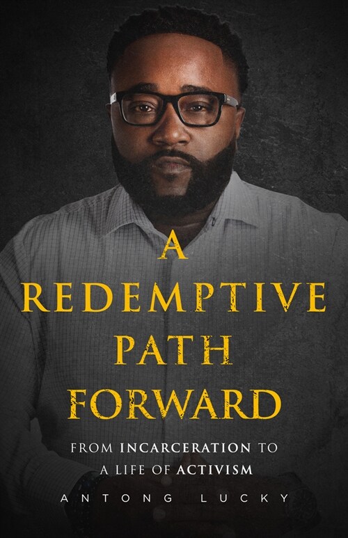 A Redemptive Path Forward: From Incarceration to a Life of Activism (Hardcover)