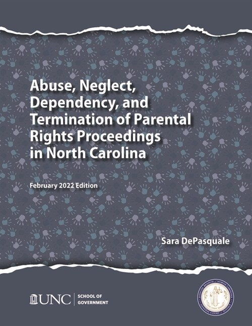 Abuse, Neglect, Dependency, and Termination of Parental Rights Proceedings in North Carolina: February 2022 Edition (Paperback)