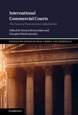 International Commercial Courts : The Future of Transnational Adjudication (Hardcover, New ed)