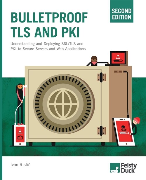 Bulletproof TLS and PKI, Second Edition : Understanding and deploying SSL/TLS and PKI to secure servers and web applications (Paperback, 2 New edition)