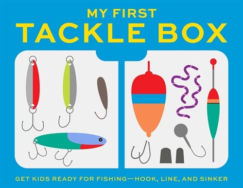 My First Tackle Box (with Fishing Rod, Lures, Hooks, Line, and More!): Get Kids to Fall for Fishing, Hook, Line, and Sinker (Hardcover)