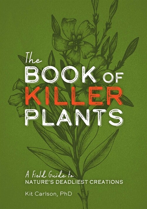 The Book of Killer Plants: A Field Guide to Natures Deadliest Creations (Paperback)