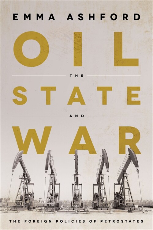 Oil, the State, and War: The Foreign Policies of Petrostates (Hardcover)