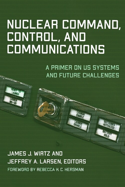 Nuclear Command, Control, and Communications: A Primer on Us Systems and Future Challenges (Hardcover)