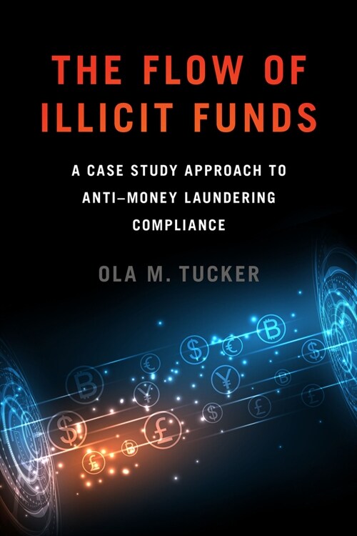 The Flow of Illicit Funds: A Case Study Approach to Anti-Money Laundering Compliance (Paperback)