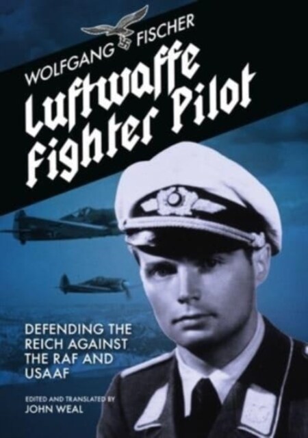 Luftwaffe Fighter Pilot : Defending The Reich Against The RAF and USAAF (Paperback)