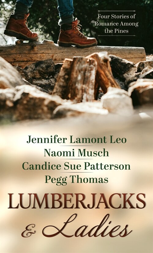 Lumberjacks and Ladies: 4 Historical Stories of Romance Among the Pines (Library Binding)