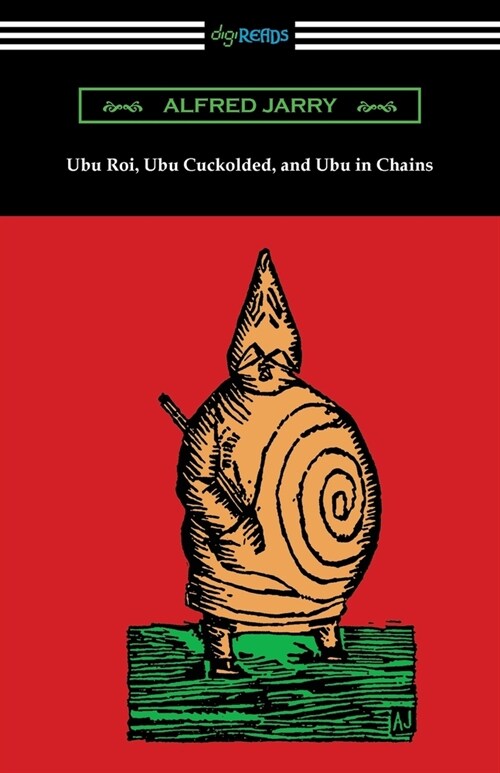 Ubu Roi, Ubu Cuckolded, and Ubu in Chains (Paperback)