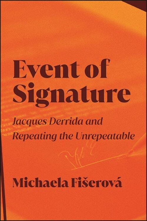 Event of Signature: Jacques Derrida and Repeating the Unrepeatable (Hardcover)