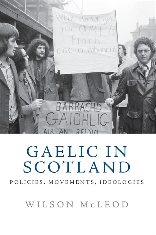 Gaelic in Scotland : Policies, Movements, Ideologies (Paperback)