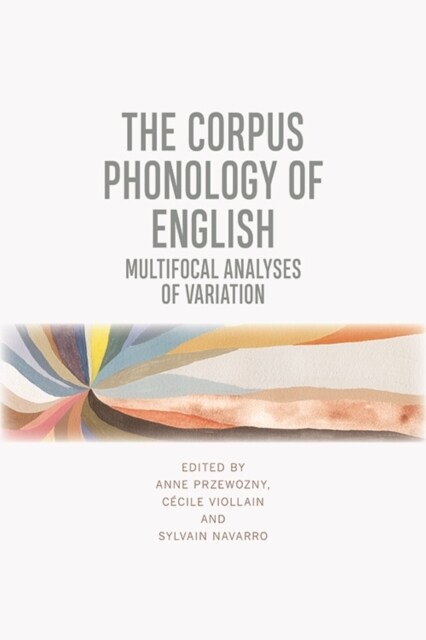 The Corpus Phonology of English : Multifocal Analyses of Variation (Paperback)