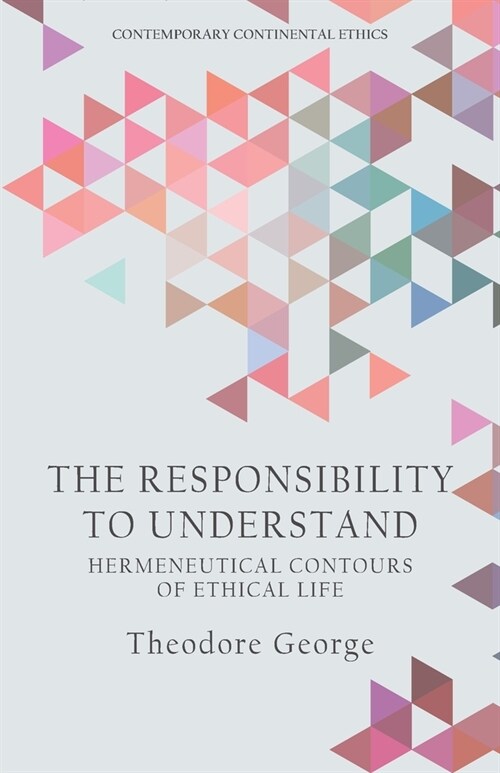 The Responsibility to Understand : Hermeneutical Contours of Ethical Life (Paperback)