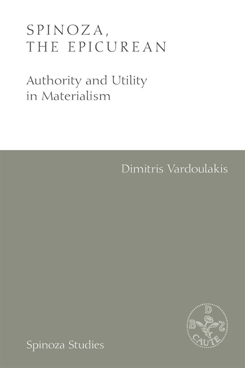 Spinoza, the Epicurean : Authority and Utility in Materialism (Paperback)