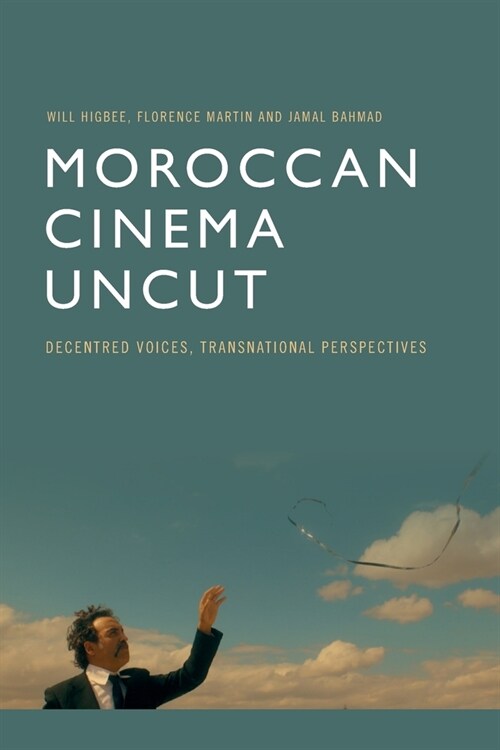 Moroccan Cinema Uncut : Decentred Voices, Transnational Perspectives (Paperback)