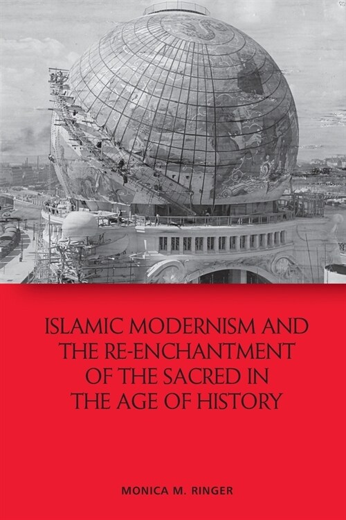 Islamic Modernism and the Re-Enchantment of the Sacred in the Age of History (Paperback)