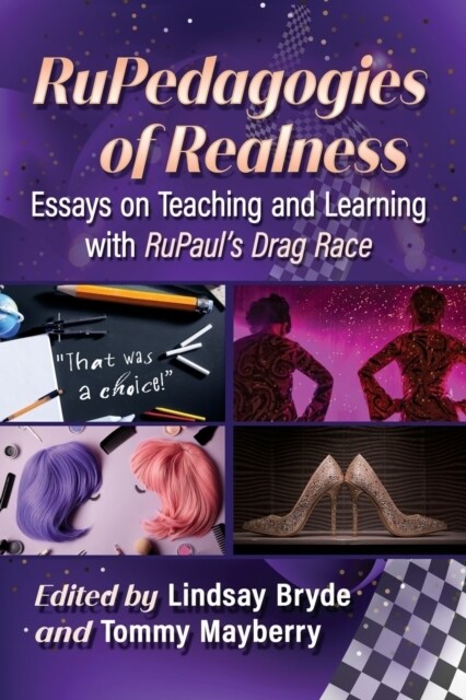Rupedagogies of Realness: Essays on Teaching and Learning with Rupauls Drag Race (Paperback)