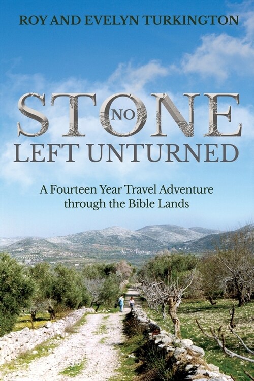 No Stone Left Unturned: A Fourteen Year Travel Adventure through the Bible Lands (Paperback)