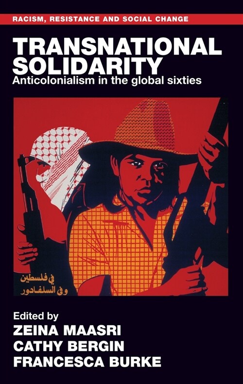 Transnational Solidarity : Anticolonialism in the Global Sixties (Hardcover)
