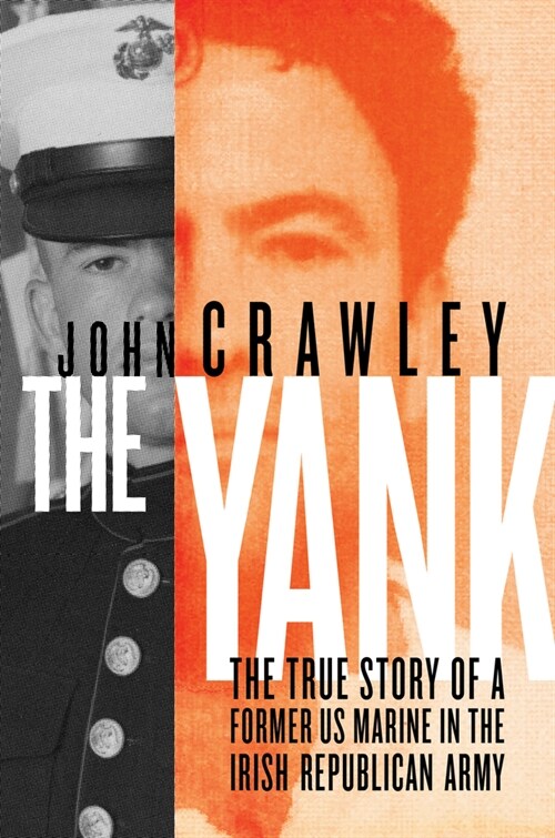 The Yank: The True Story of a Former US Marine in the Irish Republican Army (Hardcover)