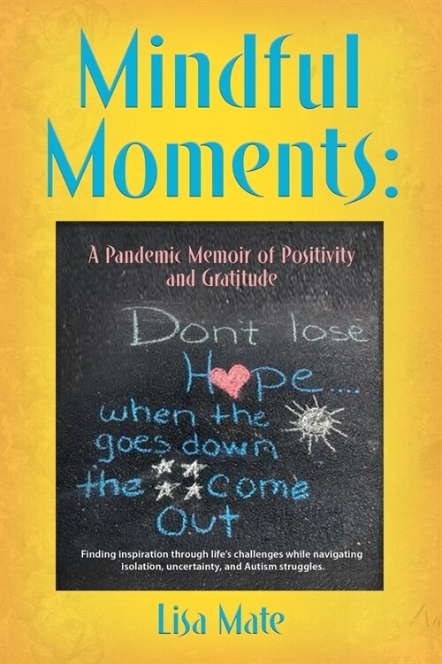 Mindful Moments: A Pandemic Memoir of Positivity and Gratitude (Paperback)