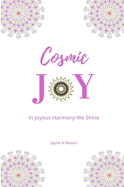Cosmic Joy: In Joyous Harmony We Shine (Paperback)