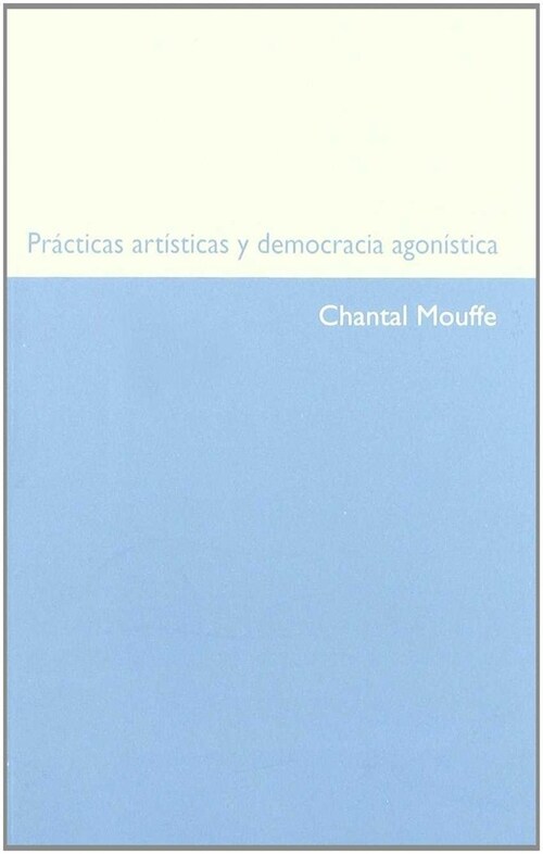 Practicas artisticas y democracia agonistica (Paperback)