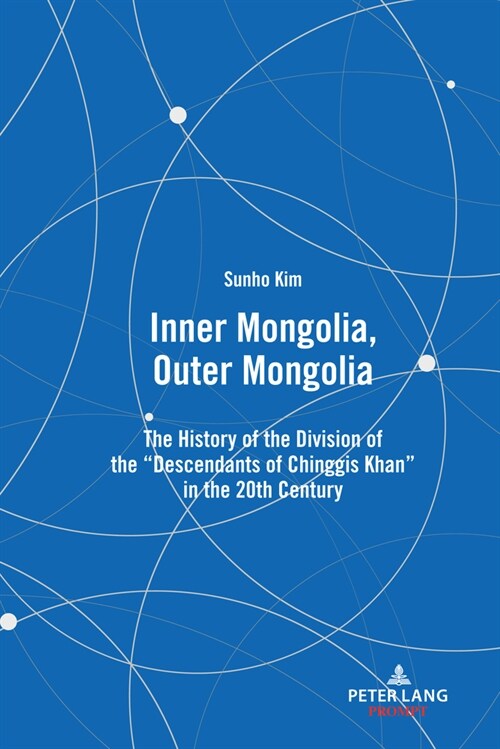 Inner Mongolia, Outer Mongolia: The History of the Division of the Descendants of Chinggis Khan in the 20th Century (Hardcover)