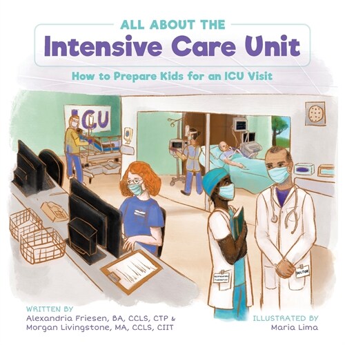 All About the Intensive Care Unit: How to Prepare Kids for an ICU Visit (Paperback)