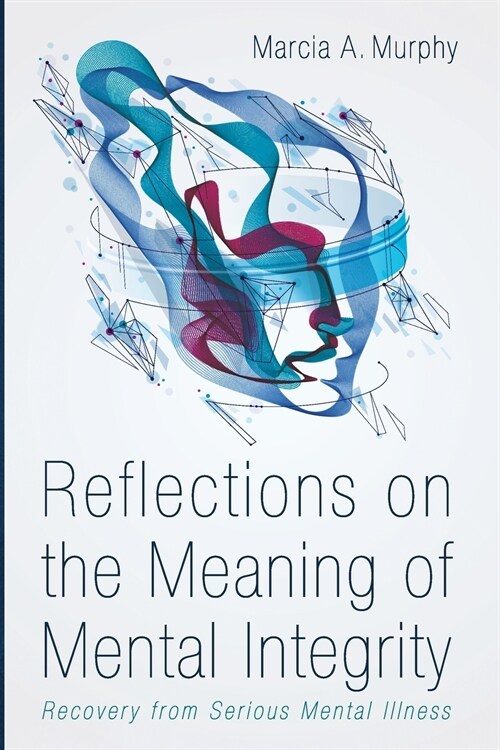 Reflections on the Meaning of Mental Integrity: Recovery from Serious Mental Illness (Paperback)