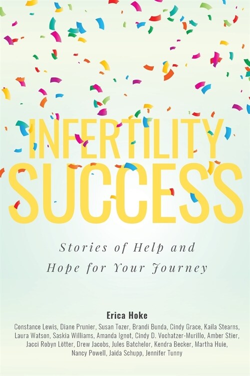 Infertility Success: Stories of Help and Hope for Your Journey (Paperback)