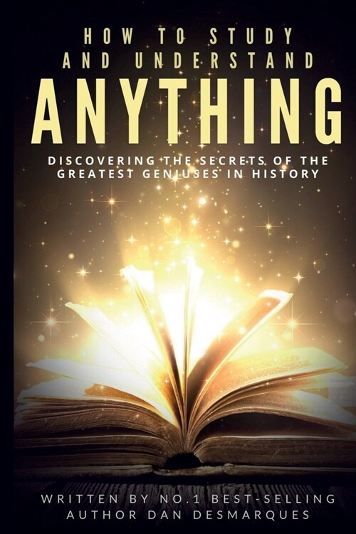 How to Study and Understand Anything: Discovering The Secrets of the Greatest Geniuses in History (Paperback)
