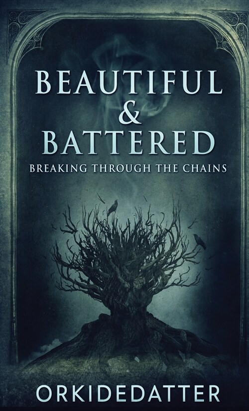 Beautiful & Battered: Breaking Through The Chains (Hardcover)