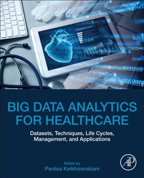 Big Data Analytics for Healthcare : Datasets, Techniques, Life Cycles, Management, and Applications (Paperback)