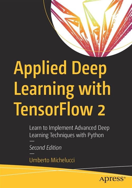 Applied Deep Learning with TensorFlow 2: Learn to Implement Advanced Deep Learning Techniques with Python (Paperback)