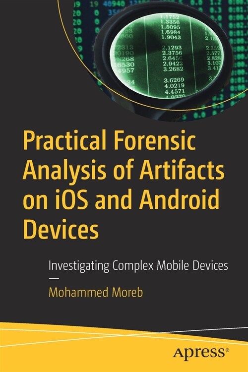 Practical Forensic Analysis of Artifacts on iOS and Android Devices: Investigating Complex Mobile Devices (Paperback)